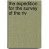 The Expedition For The Survey Of The Riv by Chesney