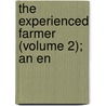 The Experienced Farmer (Volume 2); An En door Richard Parkinson