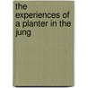 The Experiences Of A Planter In The Jung door Robert Henry Elliot