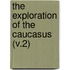 The Exploration Of The Caucasus (V.2)