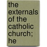 The Externals Of The Catholic Church; He door John Francis Sullivan