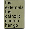 The Externals The Catholic Church Her Go door John F. Sullivan