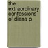 The Extraordinary Confessions Of Diana P
