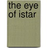 The Eye Of Istar door William Le Queux