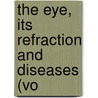 The Eye, Its Refraction And Diseases (Vo door Edward Engler Gibbons