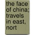 The Face Of China; Travels In East, Nort