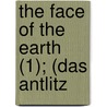The Face Of The Earth (1); (Das Antlitz by Eduard Suess