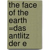 The Face Of The Earth =Das Antlitz Der E door Eduard Suess
