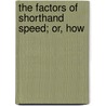 The Factors Of Shorthand Speed; Or, How door D. Wolfe Brown
