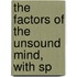 The Factors Of The Unsound Mind, With Sp