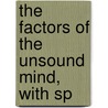 The Factors Of The Unsound Mind, With Sp door William Augustus Guy
