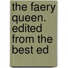 The Faery Queen. Edited From The Best Ed by Professor Edmund Spenser
