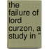 The Failure Of Lord Curzon, A Study In "