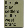 The Fair Play Settlers Of The West Branc door George D. Wolf