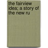 The Fairview Idea; A Story Of The New Ru door Herbert Quick