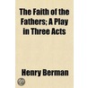 The Faith Of The Fathers; A Play In Thre door Henry Berman