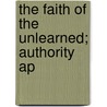 The Faith Of The Unlearned; Authority Ap by One Unlearned