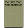 The Faith That Demonstrates door Florence Gloria Crawford