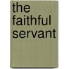 The Faithful Servant door Amelia Bristow