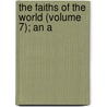 The Faiths Of The World (Volume 7); An A door James Gardiner