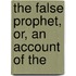 The False Prophet, Or, An Account Of The