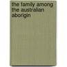 The Family Among The Australian Aborigin door Bronislaw Malinowski