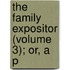 The Family Expositor (Volume 3); Or, A P