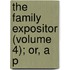 The Family Expositor (Volume 4); Or, A P