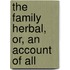 The Family Herbal, Or, An Account Of All