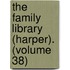 The Family Library (Harper). (Volume 38)