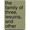 The Family Of Three, Iesuina, And Other door Edwin Booth
