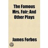 The Famous Mrs. Fair; And Other Plays door James Forbes