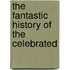 The Fantastic History Of The Celebrated