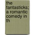 The Fantasticks; A Romantic Comedy In Th
