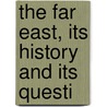 The Far East, Its History And Its Questi door Alexis Sidney Krausse
