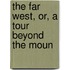 The Far West, Or, A Tour Beyond The Moun