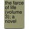 The Farce Of Life (Volume 3); A Novel door Frederick Richard Chichester Belfast