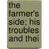 The Farmer's Side; His Troubles And Thei