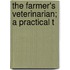 The Farmer's Veterinarian; A Practical T