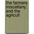 The Farmers Miscellany; And The Agricult