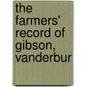The Farmers' Record Of Gibson, Vanderbur door General Books