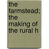 The Farmstead; The Making Of The Rural H door Isaac Phillips Roberts