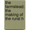The Farmstead; The Making Of The Rural H by Isaac Phillips Roberts