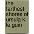 The Farthest Shores of Ursula K. Le Guin
