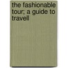 The Fashionable Tour; A Guide To Travell by Gideon Miner Davison