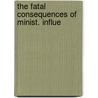 The Fatal Consequences Of Minist. Influe door James Erskine Grange