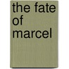 The Fate Of Marcel by Caleb Harlan