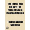 The Father And His Boy; The Place Of Sex door Thomas Walton Galloway