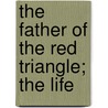 The Father Of The Red Triangle; The Life door John Ernest Hodder-Williams