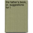 The Father's Book, Or, Suggestions For T